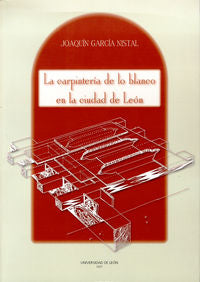 La carpintería de lo blanco en la ciudad de León, de García Nistal, Joaquín | portada del libro