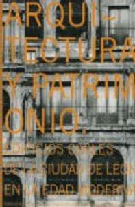 Arquitectura y patrimonio: edificios civiles de la ciudad de León, de Morais Vallejo, Emilio | portada del libro