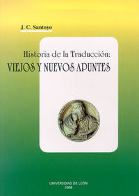 Historia de la traducción: viejos y nuevos apuntes, de Santoyo Mediavilla, Julio César | portada del libro