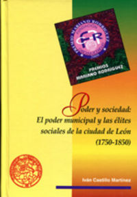 Poder y sociedad: El poder municipal y las élites sociales de la ciudad de León (1750-1850), de Castillo Martínez, Iván | por