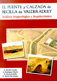 El puente y calzada de Becilla de Valderaduey. Análisis Arqueológico y Arquitectónico, de Morillo Cerdán, Ángel | portada del