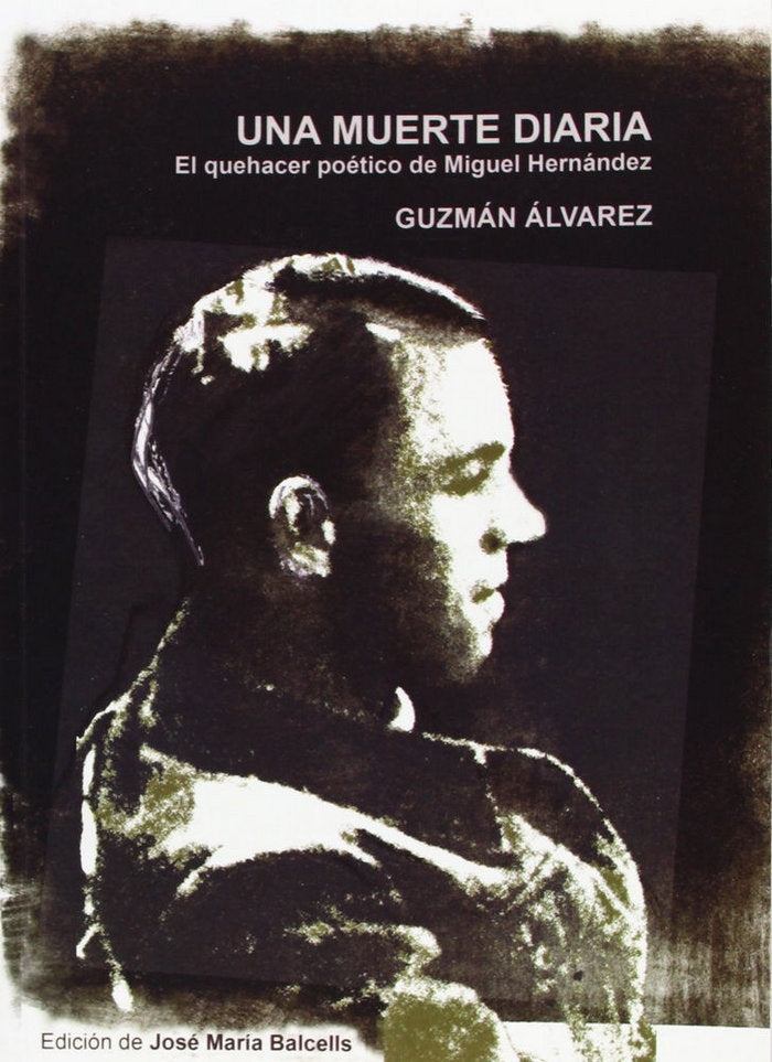 UNA MUERTE DIARIA. EL QUEHACER POETICO DE MIGUEL HERNANDEZ | portada del libro