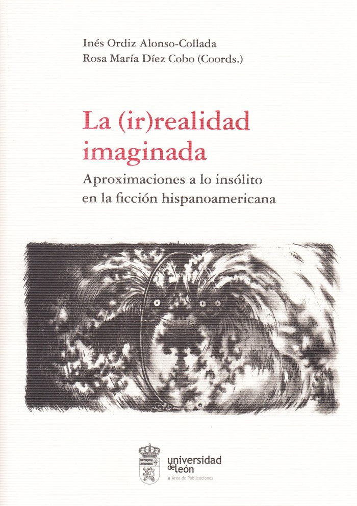 La (ir)realidad imaginada: aproximaciones a lo insólito en la ficción hispanoamericana, de ALONSO ORDIZ,INES | portada del li