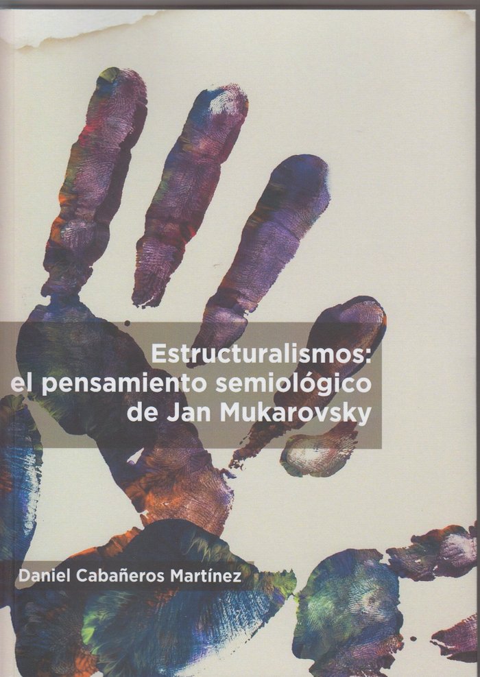 Estructuralismos: el pensamiento semiológico de Jan Mukarovsky, de Cabañeros Martínez, Daniel | portada del libro