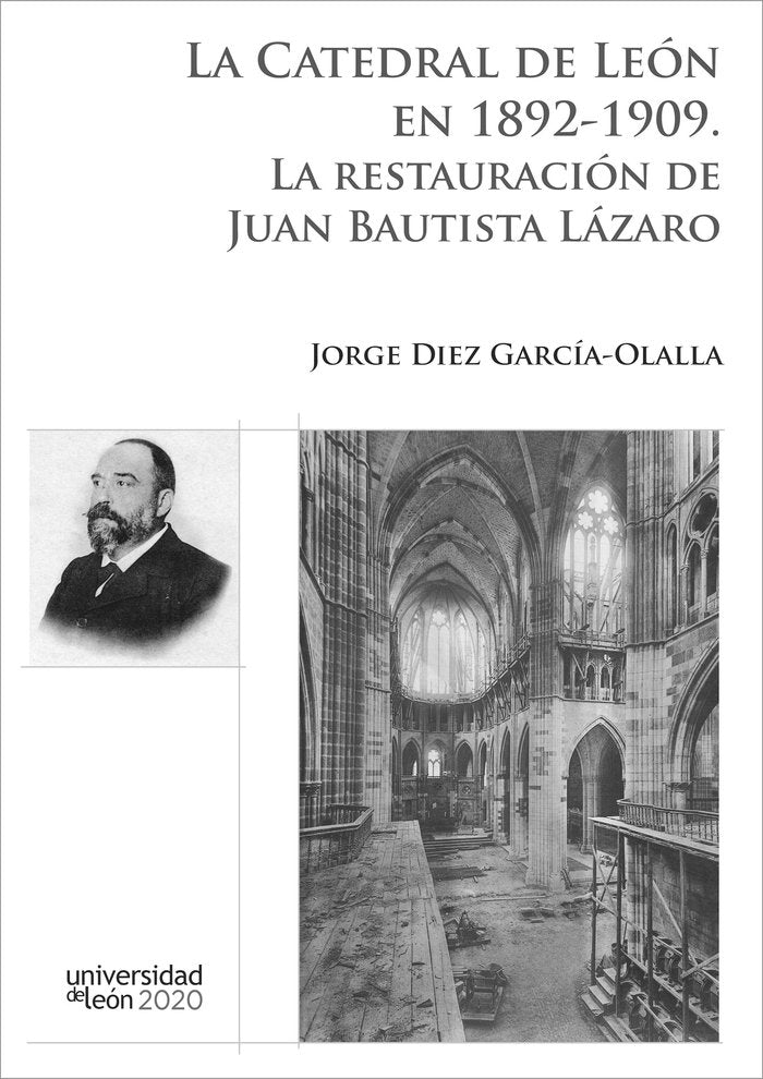 CATEDRAL DE LEON EN 1892-1909, LA. LA RESTAURACION DE JUAN BAUTIS, de DIEZ GARCIA-OLALLA, JORGE | portada del libro