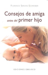 Consejos de amiga antes del primer hijo, de SERVAN-SCHREIBER, FLORENCE | portada del libro