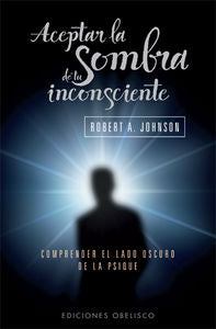 ACEPTAR LA SOMBRA (N. ED.) DE TU INCONSCIENTE, de JOHNSON | portada del libro
