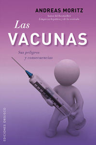 Las vacunas. Sus peligros y consecuencias, de MORITZ, ANDREAS | portada del libro