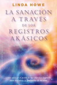 La sanación a través de los registros Akásicos, de HOWE, LINDA | portada del libro