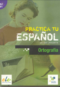 Practica la ortografía, de Lahuerta Galán, Javier | portada del libro