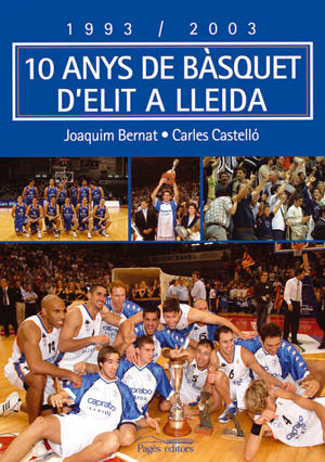 1993-2003, 10 anys de bàsquet d'elit a Lleida, de Bernat, Joaquim | portada del libro