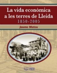 La vida econòmica a les Terres de Lleida 1850-2005, de Mateu, Jaume | portada del libro