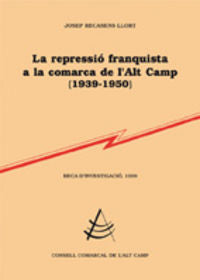 La repressió franquista a la comarca de l'Alt Camp (1939-1950), de Recasens, Josep | portada del libro