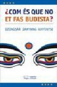 Com és que no et fas budista?, de Janyang Khyentse, Dzongsar | portada del libro