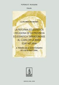 La reforma eclesiàstica i religiosa de la província eclesiàstica Tarraconense al llarg de la baixa e, de Monjas i Manso, Lluí
