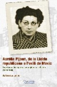 Aurèlia Pijoan, de la Lleida republicana a l'exili de Mèxic, de Jarne, Antonieta | portada del libro