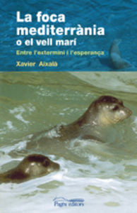 La foca mediterrània o el vell marí, de Aixalà, Xavier | portada del libro