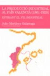 La producció industrial al País Valencià (1861-1920), de Martínez Galarraga, Julio | portada del libro