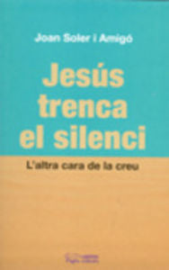 Jesús trenca el silenci, de Soler Amigó, Joan | portada del libro