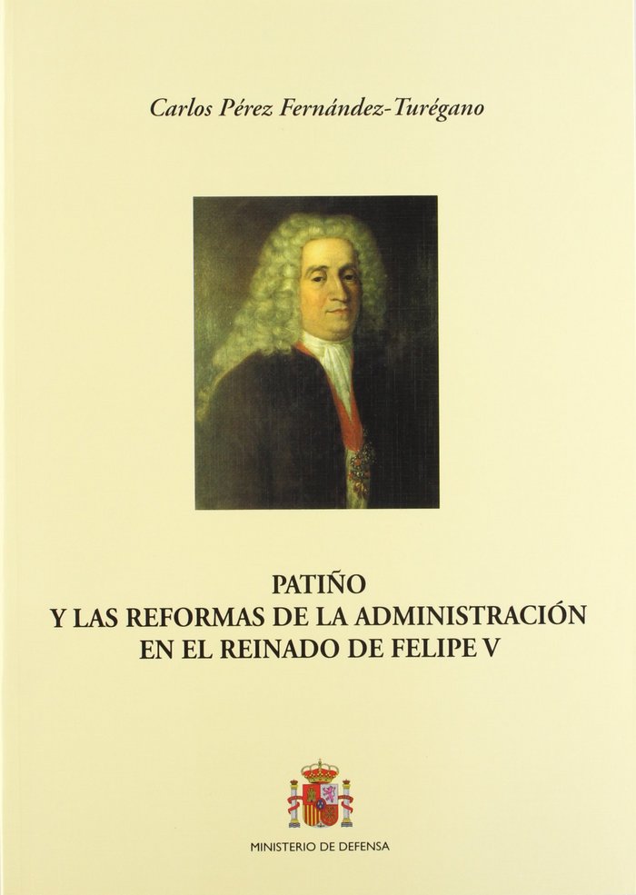 Patiño y las reformas de la administración en el reinado de Felipe V, de Pérez Fernández-Turégano | portada del libro