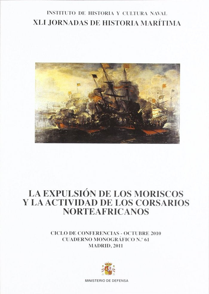La expulsión de los moriscos y la actividad de los corsarios norteafricanos, de Jornadas de Historia Marítima (41th 2010 Madr
