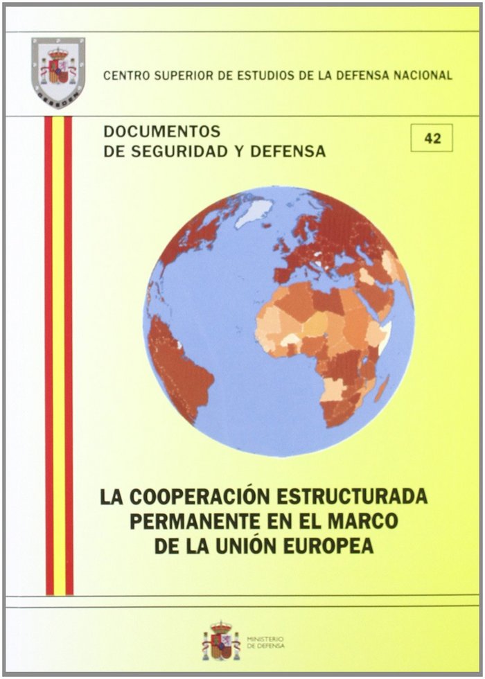 La cooperación estructurada permanente en el marco de la Unión Europea, de Centro Superior de Estudios de la Defensa Nacional