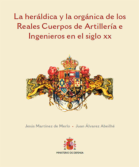 La heráldica y la orgánica de los Reales Cuerpos de Artillería e Ingenieros en el siglo XX, de Martínez de Merlo, Jesús | por