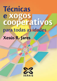 Técnicas e xogos cooperativos para todas as idades, de R. Jares, Xesús | portada del libro