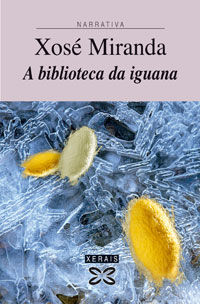 A biblioteca da iguana, de MIRANDA, XOSE | portada del libro