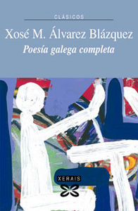 Poesía Galega Completa X. M. Álvarez Blázquez, de Álvarez Blázquez, Xosé María | portada del libro