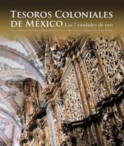 Tesoros coloniales de México. Las 7 ciudades de oro, de ATALA,ALEJANDRA | portada del libro