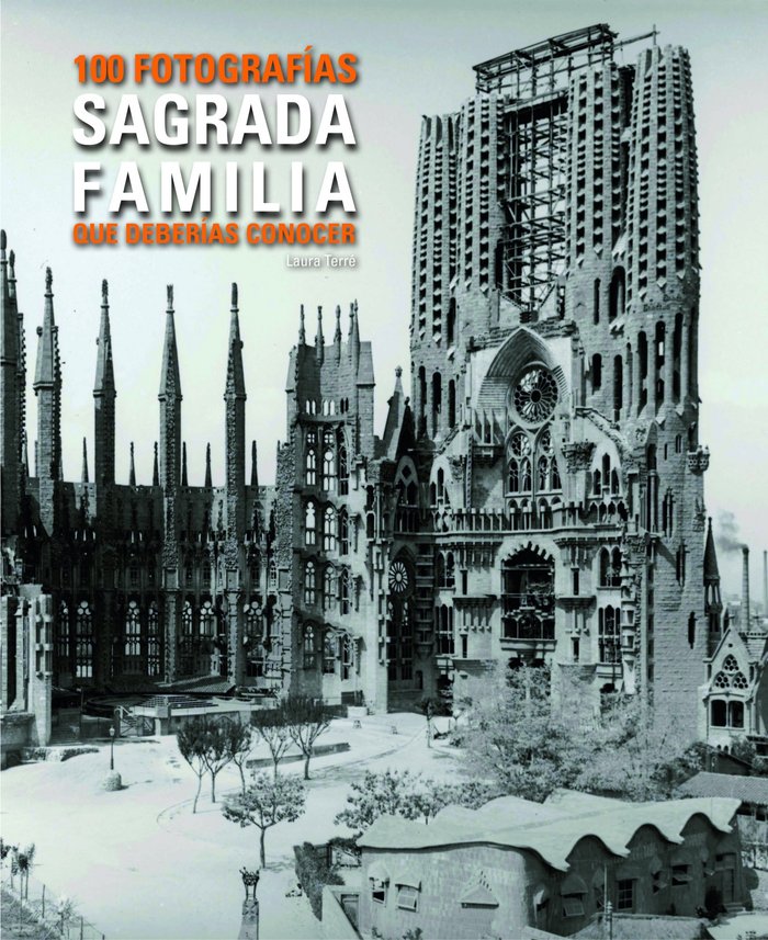 Sagrada Família 100 fotografías que deberías conocer., de Terré, Laura | portada del libro