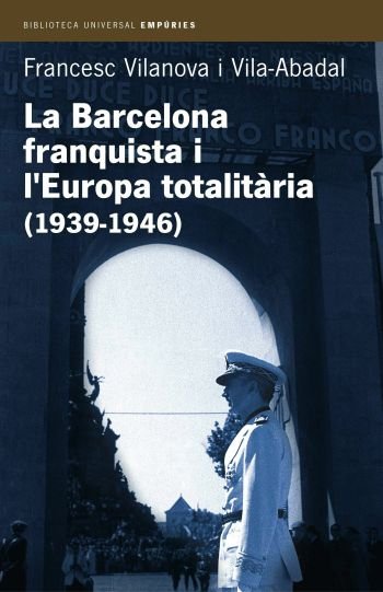 La Barcelona franquista i l'Europa totalitària (1939-1946), de Vilanova Vila-Abadal | portada del libro