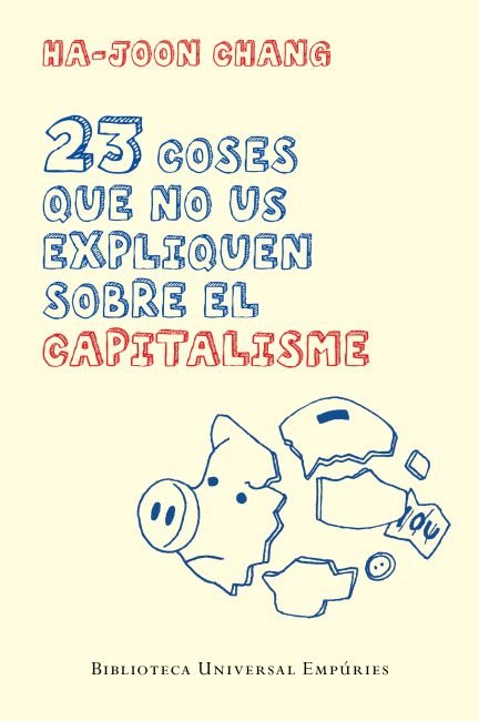 23 coses que no us expliquen sobre el capitalisme, de Chang, Ha-Joon | portada del libro