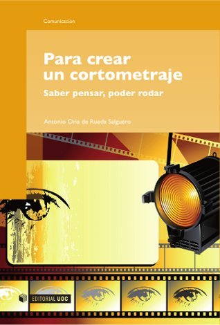 Para crear un cortometraje, de Oria de Rueda Salguero, Antonio | portada del libro