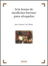 6 HORAS DE MEDICINA FORENSE PARA ABOGADOS, de JUAN ANTONIO COBO PLANA | portada del libro