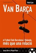 Van Barça. El FC Barcelona i Holanda, més que una relació, de JOSEP RIERA MIQUEL ROCA | portada del libro