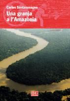 UNA GRANJA A L'AMAZONIA, de SANTASUSAGNA FREIXAS, CARLES | portada del libro