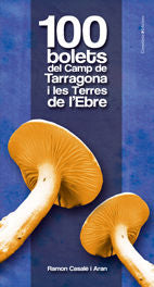 100 bolets del Camp de Tarragona i les Terres de l'Ebre, de Casalé i Aran, Ramon | portada del libro