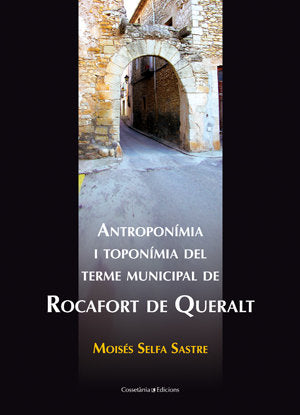 ANTROPONIMIA I TOPONIMIA DEL TERME MUNICIPAL DE ROCAFORT DE QUERALT, de SELFA I SASTRE, MOISES | portada del libro
