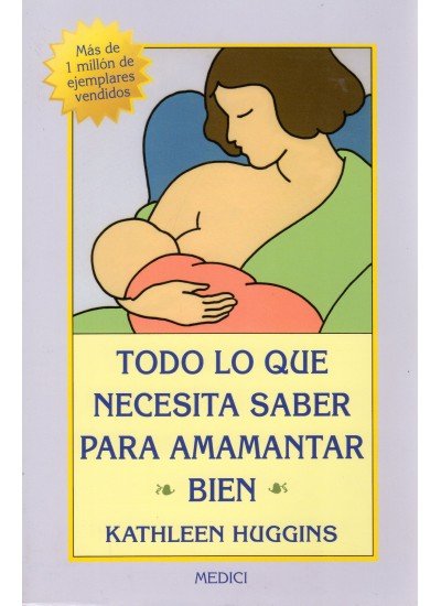 TODO LO QUE NECES.SABER AMAMANTAR BIEN, de HUGGINS | portada del libro