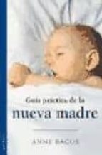 GUÍA PRÁCTICA DE LA NUEVA MADRE, de Anne Bacus | portada del libro