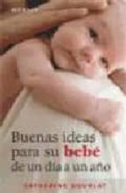 BUENAS IDEAS PARA SU BEBE DE 1 DIA A 1 AÑO, de CATHERINE GOURLAT | portada del libro