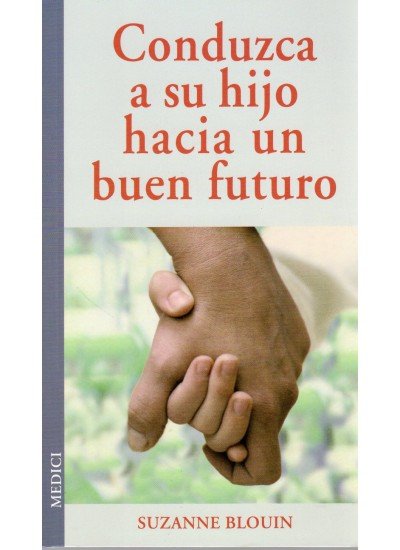 CONDUZCA A SU HIJO HACIA UN BUEN FUTURO, de BLOUIN | portada del libro