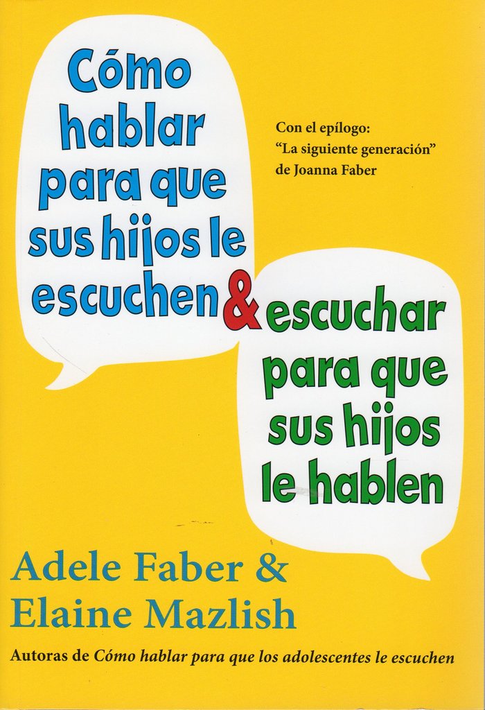 CÓMO HABLAR PARA QUE SUS HIJOS LE ESCUCHEN & ESCUCHAR PARA QUE SUS HIJOS LE HABLEN, de FABER, ADELE | portada del libro