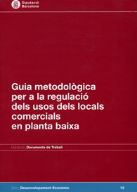 Guia metodològica per a la regulació dels usos dels locals comercials en planta baixa, de Diputació de Barcelona. Àrea de Com