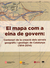 El mapa com a eina de govern: Centenari de la creació dels serveis geogràfic i geològic de Catalunya | portada del libro