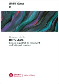 Impulsos : Emoció i qualitat de moviment en l'intèrpret escènic, de Àvila Castells, Raimon | portada del libro