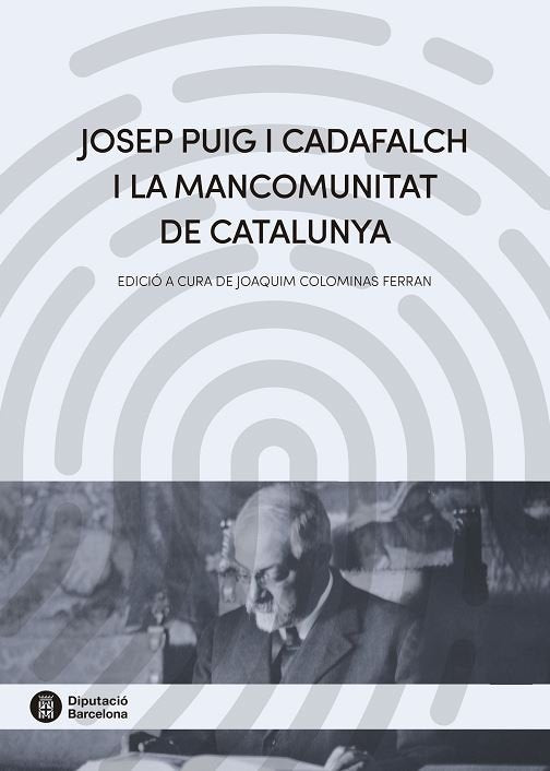 Josep Puig i Cadafalch i la Mancomunitat de Catalunya, de COLOMINAS FERRAN,JOAQUIM | portada del libro