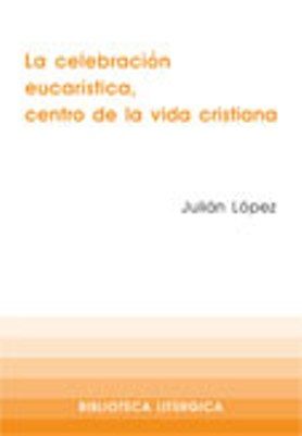 La celebración eucarística, centro de la vida cristiana, de López Martin, Julian | portada del libro